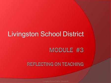 Livingston School District Livingston School District - Module #3.
