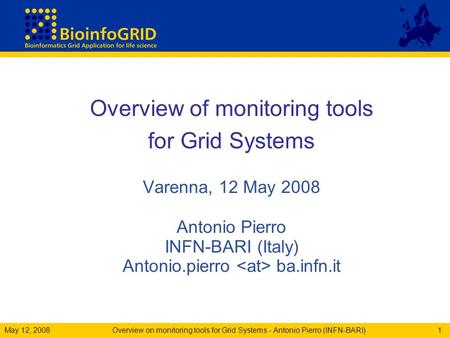 May 12, 2008 Overview on monitoring tools for Grid Systems - Antonio Pierro (INFN-BARI)1 Overview of monitoring tools for Grid Systems Varenna, 12 May.