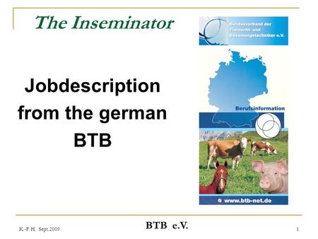 K.-F. H. Sept.2009 BTB e.V. 1 The Inseminator Jobdescription from the german BTB.