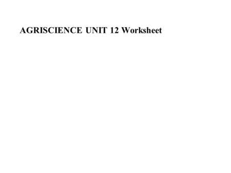 AGRISCIENCE UNIT 12 Worksheet