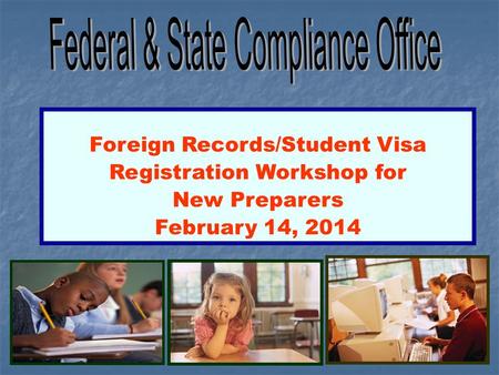 Foreign Records/Student Visa Registration Workshop for New Preparers February 14, 2014.