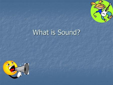 What is Sound?.