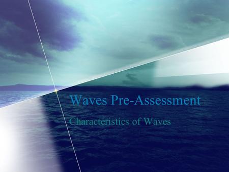 Waves Pre-Assessment Characteristics of Waves. 1 and 2. Draw & label a sine curve. Crests Wavelength amplitudeamplitude Trough DisplacementDisplacement.