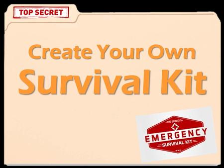 Create Your Own Survival Kit. Your Mission: Your Mission: Create a “survival kit” to help others survive a challenge you have experienced. 50 Point Summative!