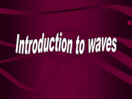 What are waves? Waves = a transfer of energy from one place to another Ex. = a water wave is a disturbance at the surface of the water. Ex. = a seismic.