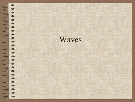 Waves Wave Properties Waves are propagated by a vibrating source Pulse – single disturbance created by a single oscillation Periodic Wave – periodic.
