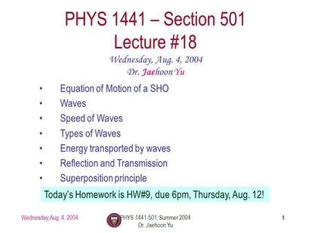 Wednesday, Aug. 4, 2004PHYS 1441-501, Summer 2004 Dr. Jaehoon Yu 1 PHYS 1441 – Section 501 Lecture #18 Wednesday, Aug. 4, 2004 Dr. Jaehoon Yu Equation.