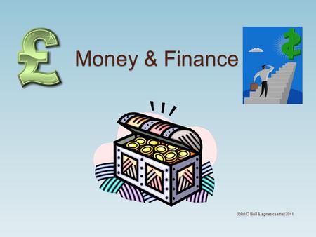 Money & Finance Money & Finance John C Bell & agnes cserhati 2011 John C Bell & agnes cserhati 2011.