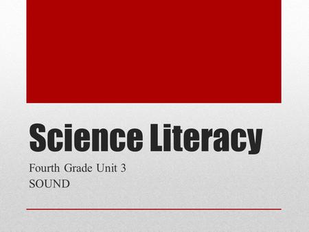 Science Literacy Fourth Grade Unit 3 SOUND. sound energywave frequencypitch.