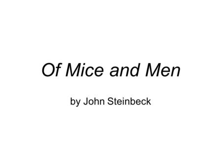 Of Mice and Men by John Steinbeck. I. John Steinbeck: