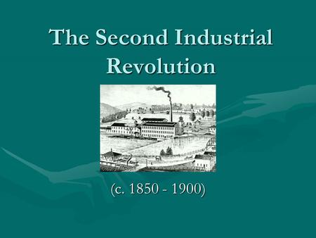 The Second Industrial Revolution (c. 1850 - 1900).