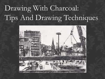 Drawing With Charcoal: Tips And Drawing Techniques.