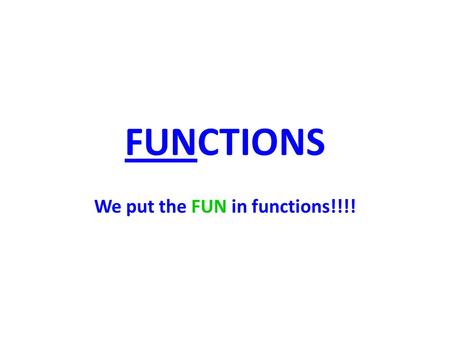 FUNCTIONS We put the FUN in functions!!!!. Functions Definition: a relation in which each element of the domain is paired with exactly one element of.