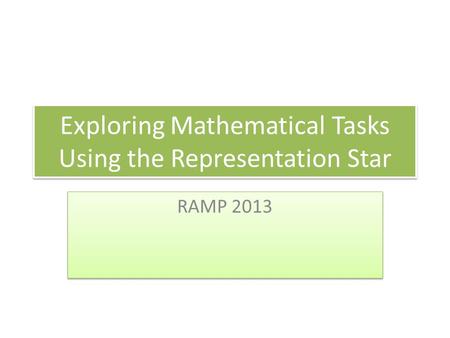 Exploring Mathematical Tasks Using the Representation Star RAMP 2013.