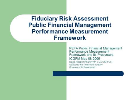 Fiduciary Risk Assessment Public Financial Management Performance Measurement Framework PEFA Public Financial Management Performance Measurement Framework.
