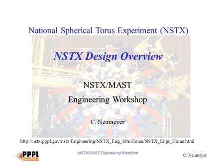 NSTX/MAST Engineering Workshop C. Neumeyer National Spherical Torus Experiment (NSTX) NSTX Design Overview NSTX/MAST Engineering Workshop C. Neumeyer