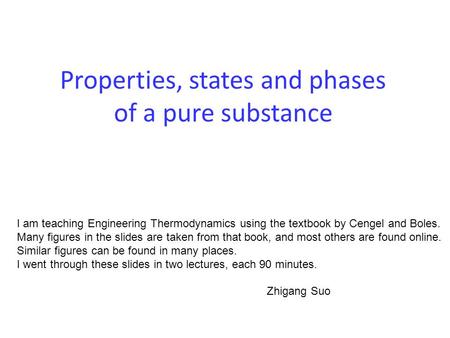 Properties, states and phases of a pure substance I am teaching Engineering Thermodynamics using the textbook by Cengel and Boles. Many figures in the.