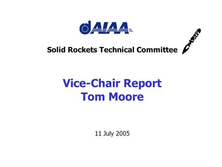 Solid Rockets Technical Committee Vice-Chair Report Tom Moore 11 July 2005.