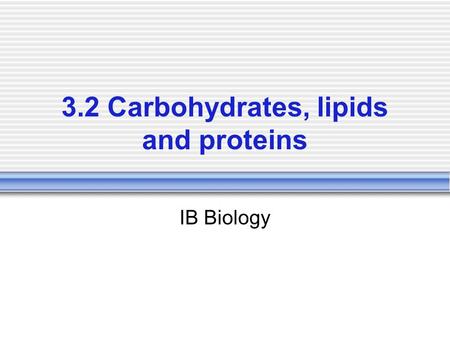 3.2 Carbohydrates, lipids and proteins IB Biology.