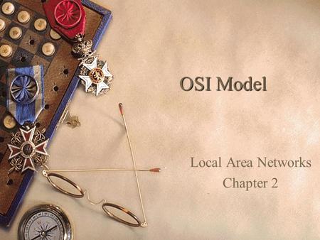 OSI Model Local Area Networks Chapter 2. Agenda  Attendance  Chapter 1 questions  Login to Web CT and information about Assessment Activation  Single-protocol.
