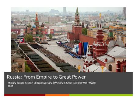 Russia: From Empire to Great Power Military parade held on 66th anniversary of Victory in Great Patriotic War (WWII) 2011.