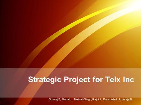 Strategic Project for Telx Inc Gururaj B, Marta L, Mehtab Singh, Rajni J, Roushelle L, Arunraja N.