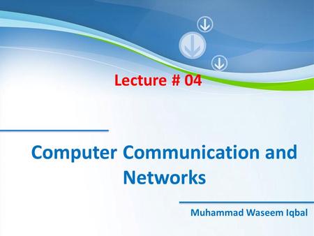 McGraw-Hill©The McGraw-Hill Companies, Inc., 2000 Powerpoint Templates Computer Communication and Networks Lecture # 04 Muhammad Waseem Iqbal.