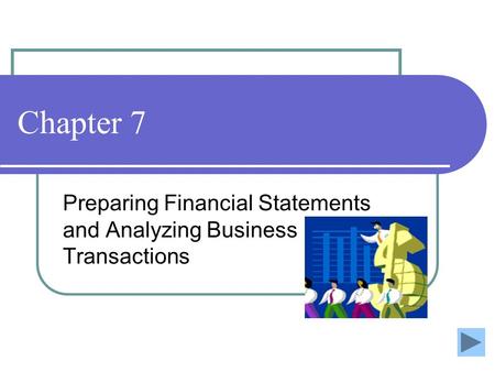 Chapter 7 Preparing Financial Statements and Analyzing Business Transactions.