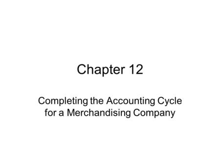 Completing the Accounting Cycle for a Merchandising Company