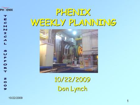 1 10/22/2009 PHENIX WEEKLY PLANNING 10/22/2009 Don Lynch.