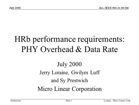Doc.: IEEE 802.11-00/206 Submission Slide 1 July 2000 Loraine, Micro Linear Corp. HRb performance requirements: PHY Overhead & Data Rate July 2000 Jerry.