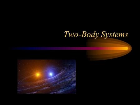 Two-Body Systems.