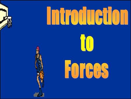 Forces (F) Definition: a push or pull that has the ability to cause a change in motion Definition: a push or pull that has the ability to cause a change.