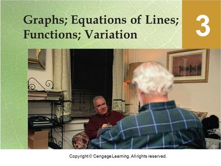 Copyright © Cengage Learning. All rights reserved. Graphs; Equations of Lines; Functions; Variation 3.