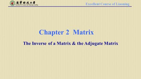 Excellent Course of Liaoning Chapter 2 Matrix The Inverse of a Matrix & the Adjugate Matrix.