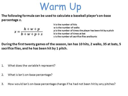 Warm Up h is the number of hits w is the number of walks p is the number of times the player has been hit by a pitch b is the number of times at bat s.