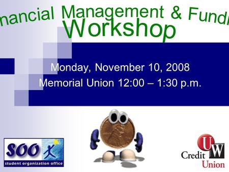 Monday, November 10, 2008 Memorial Union 12:00 – 1:30 p.m.