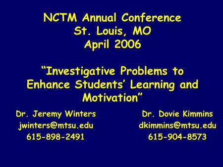 NCTM Annual Conference St. Louis, MO April 2006 “Investigative Problems to Enhance Students’ Learning and Motivation” Dr. Jeremy Winters