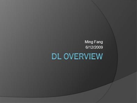 Ming Fang 6/12/2009. Outlines  Classical logics  Introduction to DL  Syntax of DL  Semantics of DL  KR in DL  Reasoning in DL  Applications.