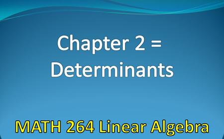 Determinants In this chapter we will study “determinants” or, more precisely, “determinant functions.” Unlike real-valued functions, such as f(x)=x 2,