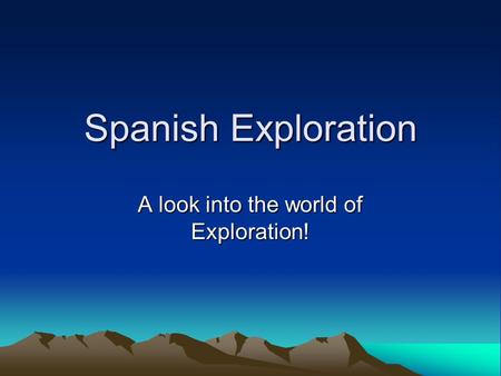 Spanish Exploration A look into the world of Exploration!
