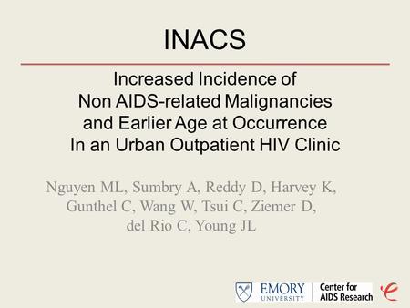Nguyen ML, Sumbry A, Reddy D, Harvey K, Gunthel C, Wang W, Tsui C, Ziemer D, del Rio C, Young JL Increased Incidence of Non AIDS-related Malignancies and.