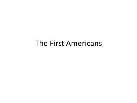 The First Americans. Themes Origins of Native Americans in Western Hemisphere Diversity of lifestyle Changing nature of Indian societies before European.
