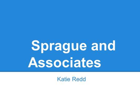 Sprague and Associates Katie Redd. Identifying the Company.