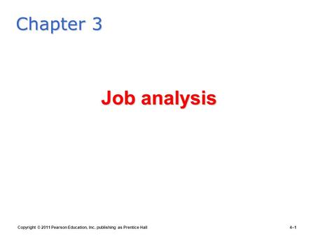 Copyright © 2011 Pearson Education, Inc. publishing as Prentice Hall4–1 Job analysis Chapter 3.