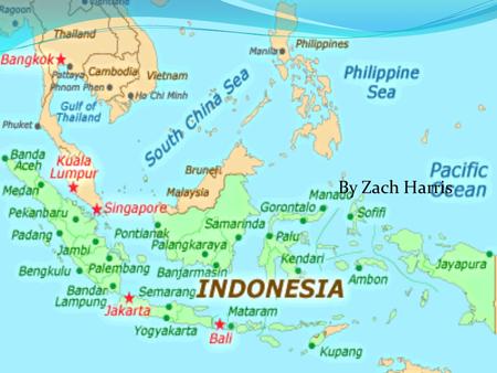 By Zach Harris. Physical Geography Location- Southeastern Asia, archipelago between Pacific and Indian Ocean Slightly less than 3 times the size of Texas.