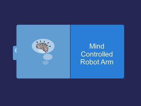 Mind Controlled Robot Arm. Development  The Defense Advanced Research Projects Agency (DARPA)  “Modular Prosthetic Limb”  17 motors- control 26 joints.