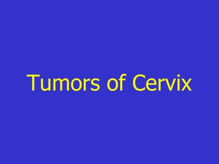 Tumors of Cervix.