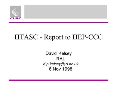 HTASC - Report to HEP-CCC David Kelsey RAL rl.ac.uk 6 Nov 1998.