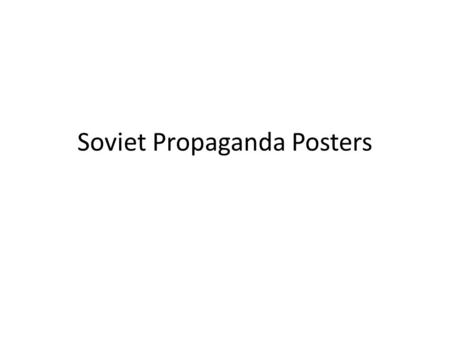 Soviet Propaganda Posters. PROPAGANDA can be defined as information that could be biased or misleading that is used to promote or publicize a particular.